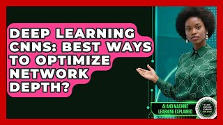 Deep Learning CNNs: Best Ways To Optimize Network Depth - AI and Machine Learning Explained