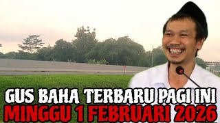 Gus Baha Terbaru Pagi Hari Ini Minggu 1 Februari 2026