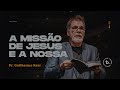 A missão de Jesus e a nossa | Pr. Guilherme Kerr | B.Church