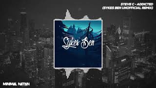 Steve C - Addicted (Sykes Ben Unofficial Remix)
