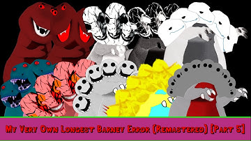 My Very Own Longest Barney Error (Remastered) [Part 5]
