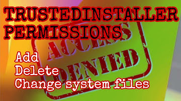 TrustedInstaller Permissions: How to Add, Delete, or Change System Files