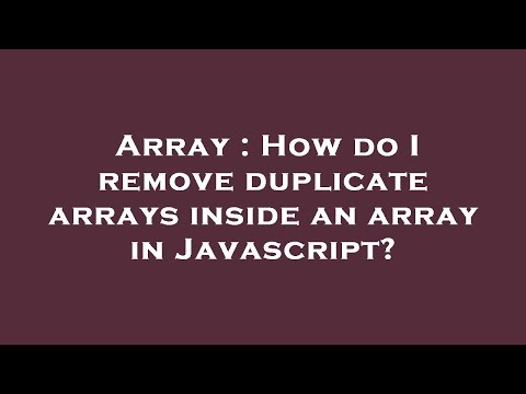 Array : How do I remove duplicate arrays inside an array in Javascript?