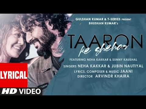 Taaron Ke Shehar Song: Neha Kakkar, Sunny Kaushal | Jubin Nautiyal,Jaani | Bhushan Kumar | Arvindr K