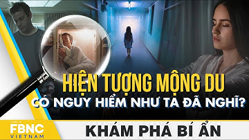 Hiện tượng mộng du có nguy hiểm như ta đã nghĩ? | Khám phá bí ẩn | FBNC
