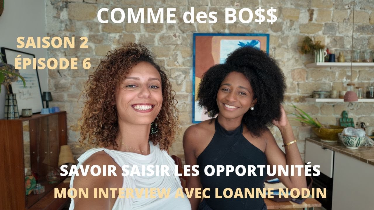 COMME des BO$$ : Saison 2 Episode 6 - Savoir saisir les opportunités ✨ avec Loanne Nodin