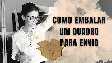 Como embalar uma tela de pintura?