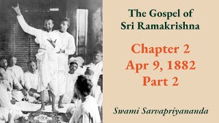 Gospel | Chapter 2:  Apr 9, 1882 (Part 2) | Swami Sarvapriyananda