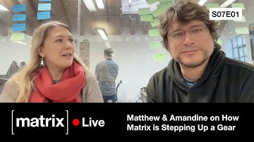 Matrix Live S07E01 — Matthew & Amandine on How Matrix is Stepping Up a Gear
