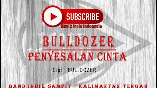 lagu Pop Indie Terbaru | BULLDOZER - PENYESALAN CINTA | Band Indie Indonesia | Lagu Terbaru