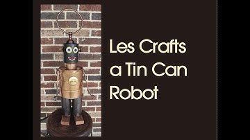 Les Crafts: Tin Can Robot Sculpture