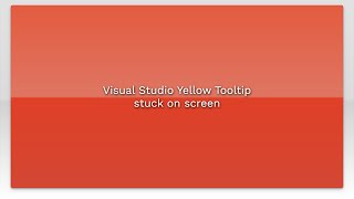 Visual Studio Yellow Tooltip stuck on screen