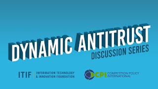 Dynamic Antitrust Discussion Series: “Dynamic Competition”