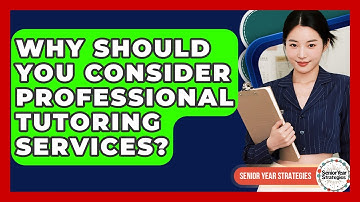 Why Should You Consider Professional Tutoring Services? - Senior Year Strategies