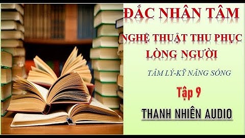 Đắc nhân tâm / Tập 9 : Nguyên tắc : Bắt đầu câu chuyện bằng lời khen ngợi chân thành.