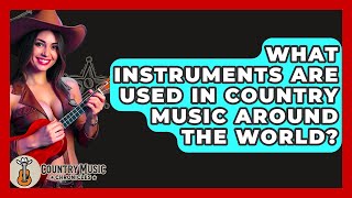 What Instruments Are Used In Country Music Around The World? - Country Music Chronicles