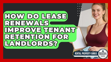 How Do Lease Renewals Improve Tenant Retention For Landlords? - Rental Property Gurus