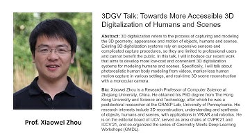 3DGV Talk: Xiaowei Zhou --- Towards More Accessible 3D Digitalization of Humans and Scenes