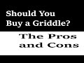 The Pros and Cons of Owning a Griddle