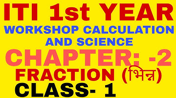 ITI 1st YEAR, CHAPTER: -2, FRACTION (भिन्न), Workshop calculation and science, for all one and two