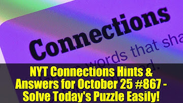 NYT Connections Hints & Answers for October 25 #867 - Solve Today