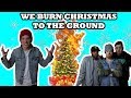 WE BURN CHRISTMAS TO THE GROUND (FREAK OUT)