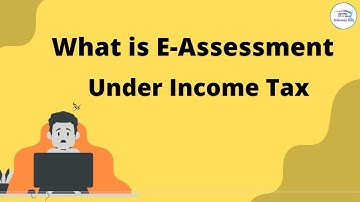 E-Assessment Under Income Tax  | What is E-Assessment under Income Tax