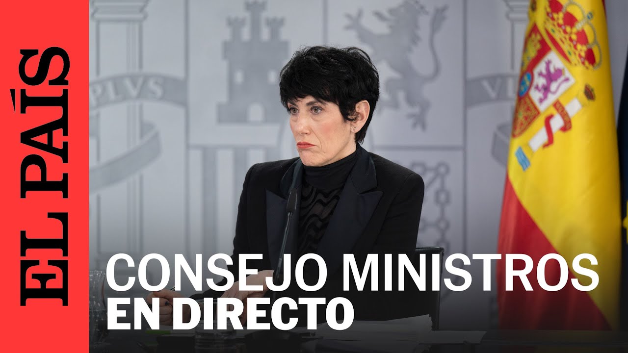 DIRECTO | Rueda de prensa posterior al Consejo de Ministros | EL PAÍS