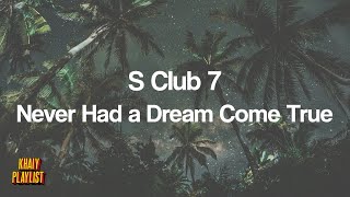 S Club 7  Never Had A Dream Come True s By Request
