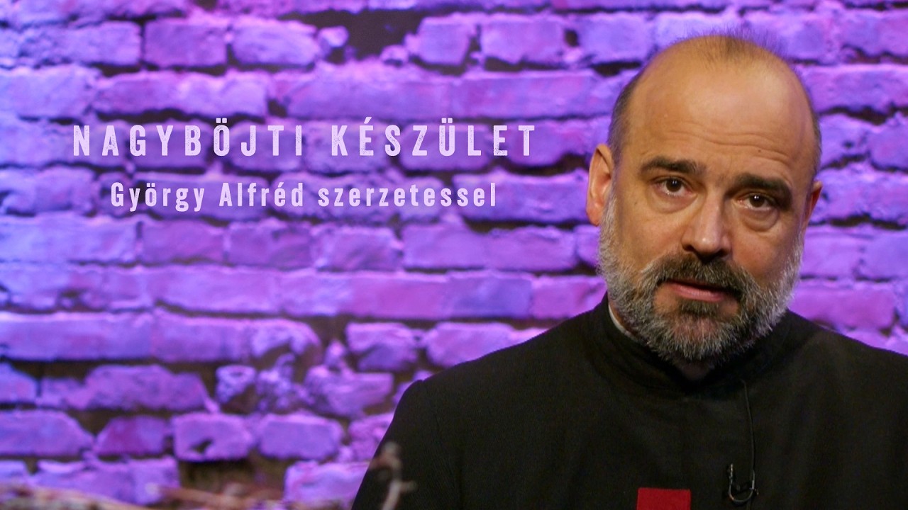 Nagyböjti készület - György Alfréd szerzetessel - 2026.03.07.