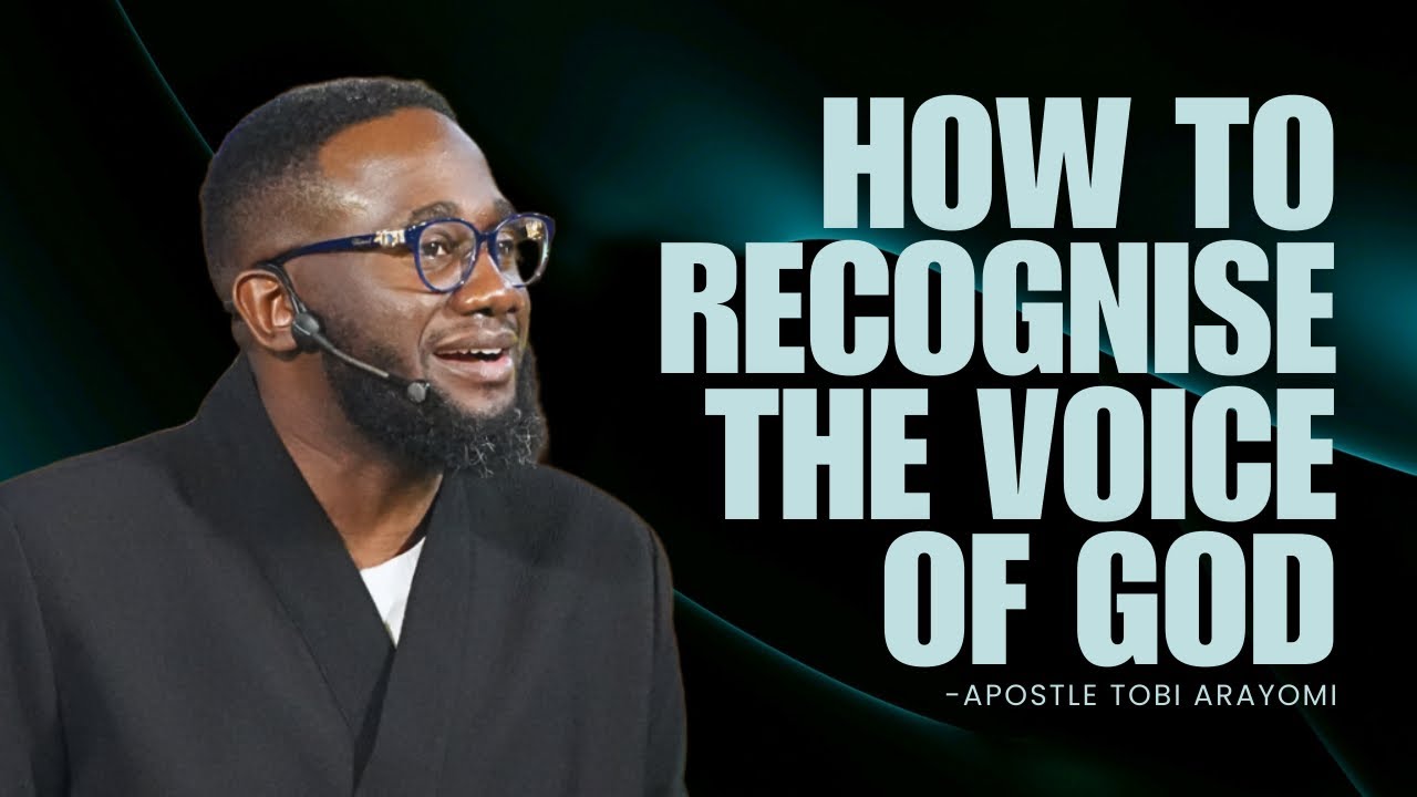 HOW TO RECOGNISE THE VOICE OF GOD: TOBI ARAYOMI