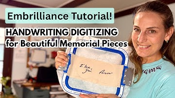 Embrilliance Tutorial: Handwriting Digitizing for Beautiful Memorial Pieces
