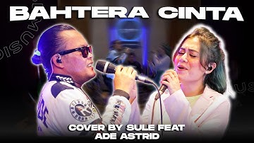 BAHTERA CINTA||COVER SULE FEAT ADE ASTRID