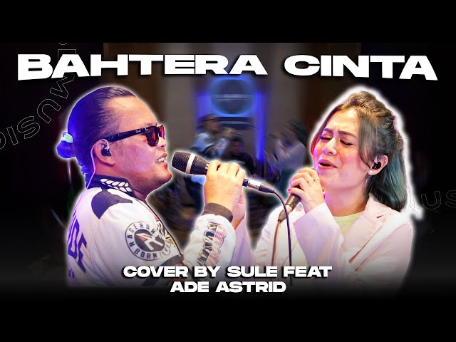 BAHTERA CINTA||COVER SULE FEAT ADE ASTRID class=