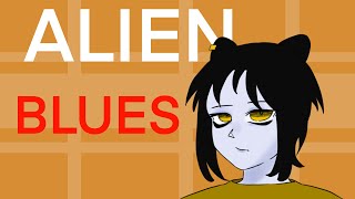 ALIEN BLUES !!!TW:SELF HARM / BLOOD) (OC)