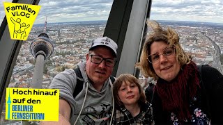 Hoch hinauf auf den Fernsehturm Berlin - Berlin liegt uns zu Füßen! | Familien VLOG #047-7-1