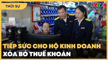 Tiếp sức cho hộ kinh doanh xóa bỏ thuế khoán | VTV4