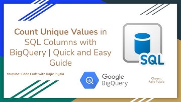 22. Count Unique Values in SQL Columns with BigQuery | Quick and Easy Guide