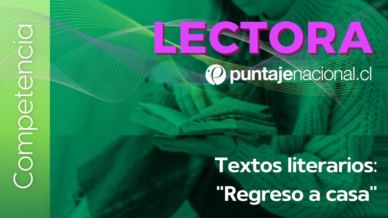 PAES | Competencia Lectora | Textos literarios: "Regreso a casa"