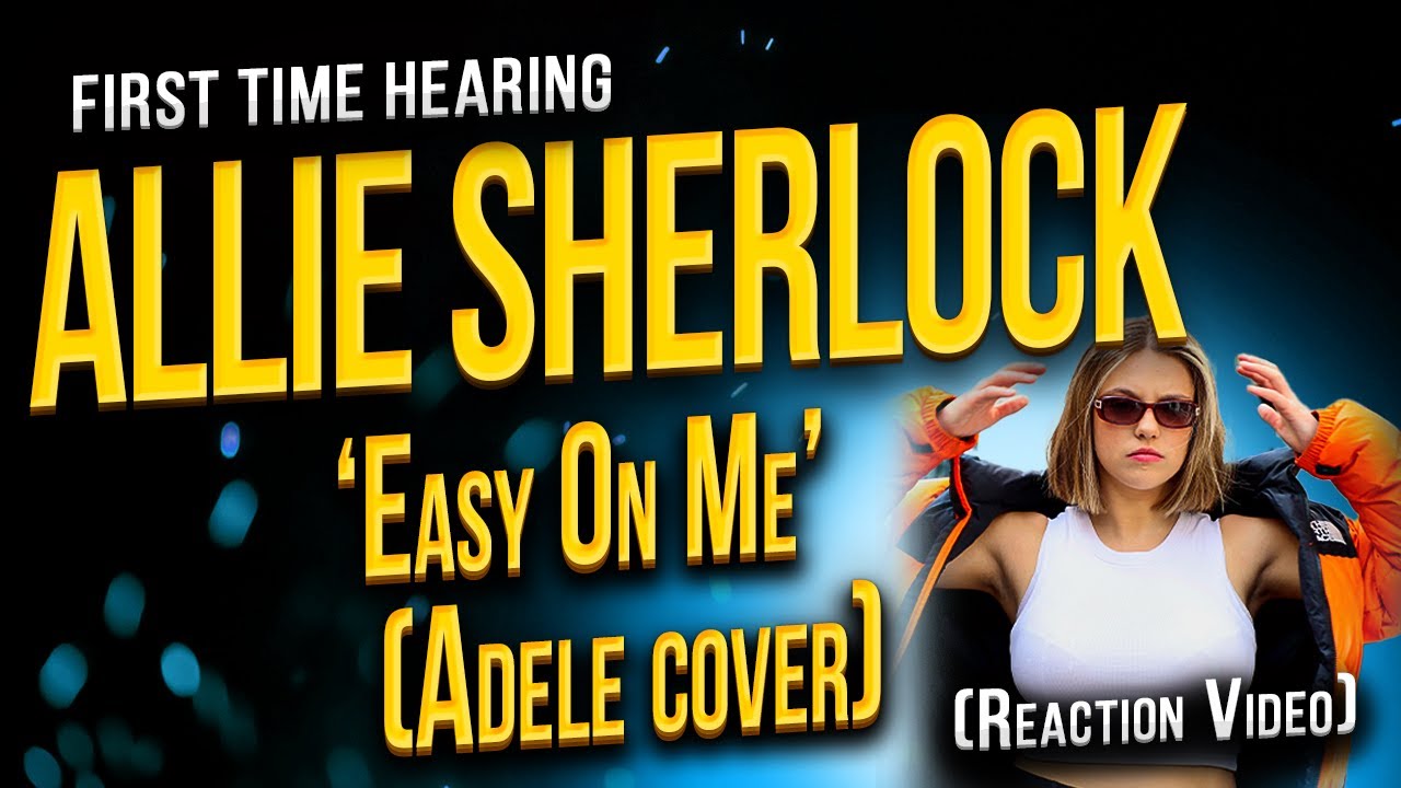 🔥🔥🔥 FIRST TIME HEARING ALLIE SHERLOCK Easy On Me (Adele cover) 🔥🔥🔥 YouTube