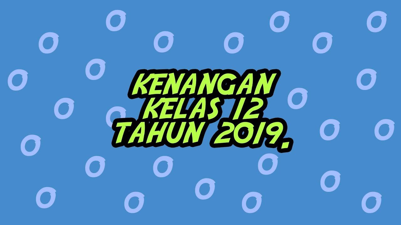KENANGAN KELAS 12 -  SMAN 2 MATARAM TAHUN 2019