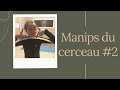 Manips du cerceau 2 minute grs 