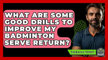 What Are Some Good Drills To Improve My Badminton Serve Return? - The Racket Xpert