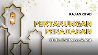 Pertarungan Peradaban II KH. Dr. Zaki Mubarok, M.A