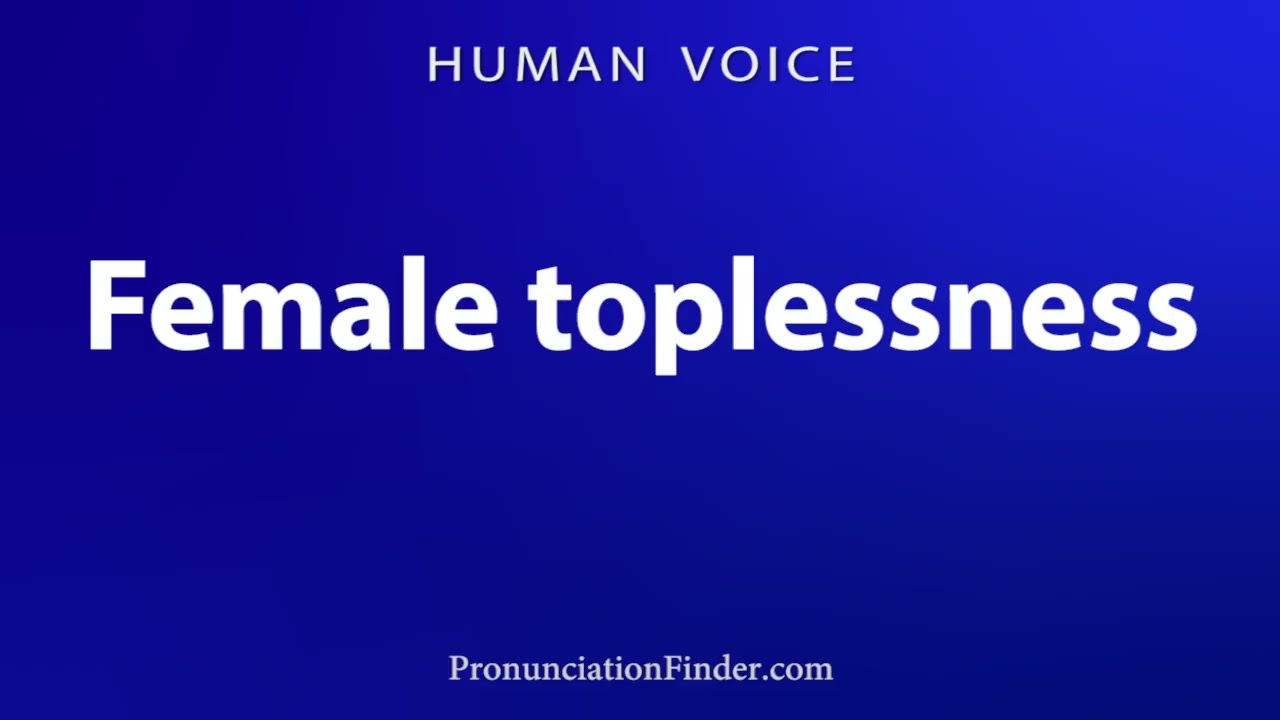 How To Pronounce Female toplessness