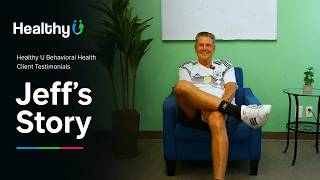 Jeff's Story | Healthy U Behavioral Health Patient Testimonials