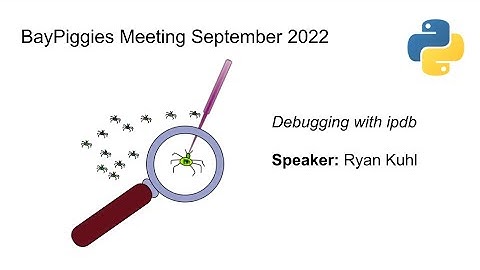 BayPiggies September 2022: Debugging with ipdb