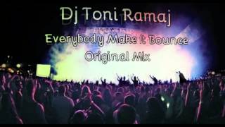 Dj Toni Ramaj - Everybody Make It Bounce (Original Mix)