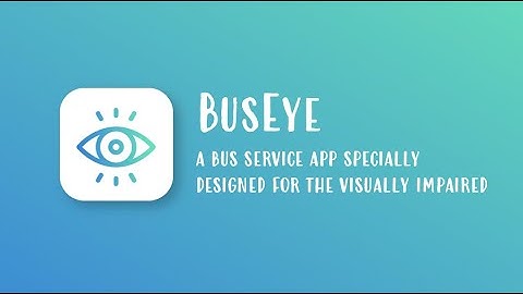 BusEye: A Bus Service App Specially Designed for the Visually Impaired