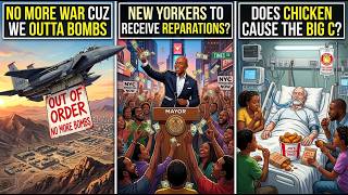 🔥NO MORE WAR.. Cuz We Outta BOMBS!| REPARATIONS 4 New York Blacks?| Chicken Gives U The Big C?🔥